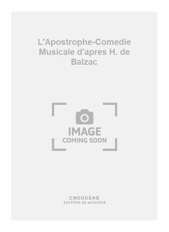 L'Apostrophe-Comedie Musicale d'apres H. de Balzac